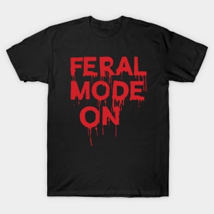 Bloody Feral Mode On ( Butcher Hunter Gift ) T-Shirt